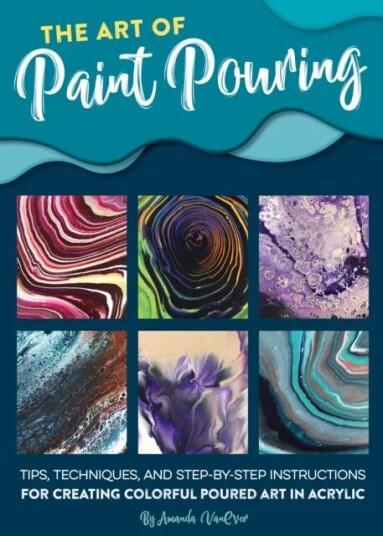 The Art Of Paint Pouring Av Amanda Vanever