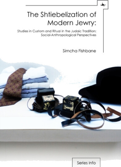 Shtiebelization of Modern Jewry  Studies in Custom and Ritual in the Judaic Tradition: SocialAnthropological Perspectives