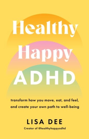 Healthy Happy ADHD  transform how you move, eat, and feel, and create your own path to wellbeing