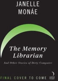 Monáe Janelle The Memory Librarian: And Other Stories of Dirty Computer