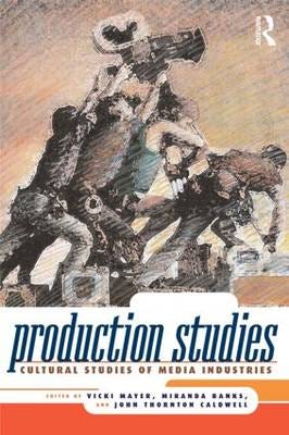 Production Studies Cultural Studies of Media Industries