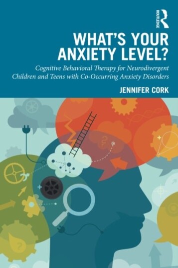 What's Your Anxiety Level? Cognitive Behavioral Therapy for Neurodivergent Children and Teens with Co Occurring Anxiety Disorders What's Your Anxiety Level? Cognitive Behavioral Therapy for Neurodivergent Children and Teens with Co Occurring Anxiety Disorders