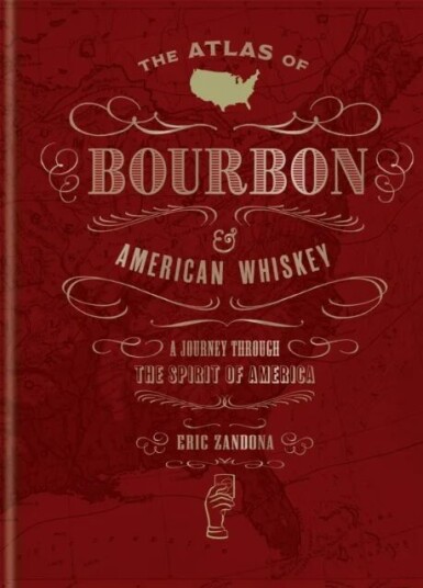 The Atlas Of Bourbon And American Whiskey Av Eric Zandona