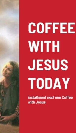 Coffee with Jesus Today