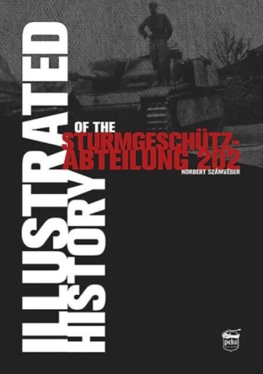 Illustrated History of the Sturmgeschutz Abteilung 202