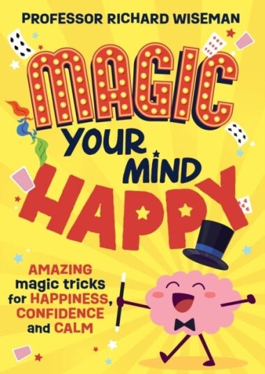 Magic Your Mind Happy  Amazing magic tricks for happiness, confidence and calm