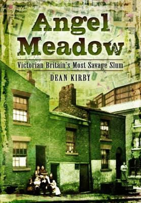 Angel Meadow  Victorian Britain's Most Savage Slum