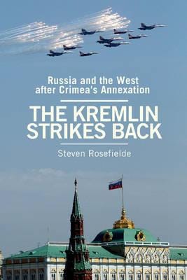 The Kremlin Strikes Back Russia and the West After Crimea's Annexation
