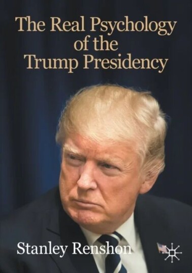 The Real Psychology Of The Trump Presidency Av Stanley Renshon