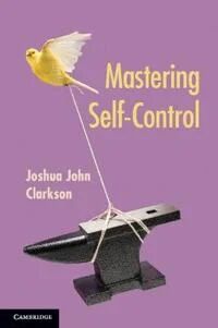 Mastering Self-Control Av Joshua John (University Of Cincinnati) Clarkson