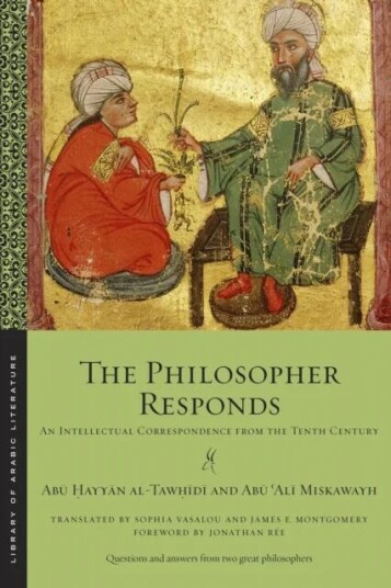 The Philosopher Responds Av Abu Hayyan Al-Tawhidi, Abu 'Ali Miskawayh