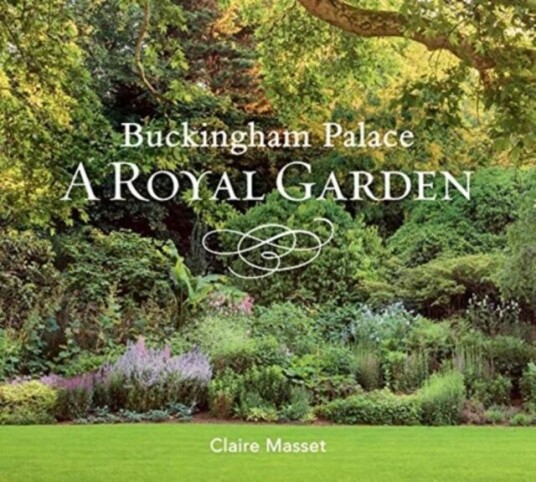 Buckingham Palace: A Royal Garden Av Claire Masset Buckingham Palace: A Royal Garden Av Claire Masset