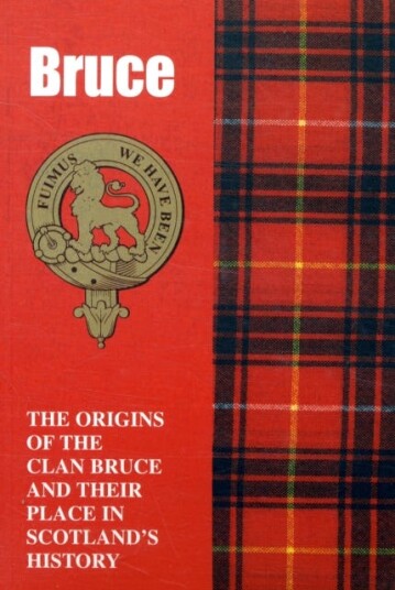 The Bruces  The Origins of the Clan Bruce and Their Place in History