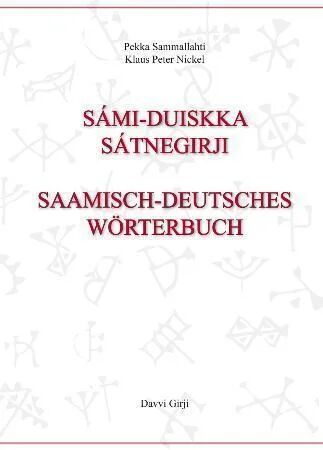 Sámi-Duiskka Sátnegirji = Saamisch-Deutsches Wörterbuch Av Klaus Peter Nickel, Pekka Sammallahti