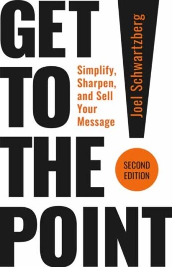 Get to the Point! Second Edition  Simplify Sharpen and Sell Your Message