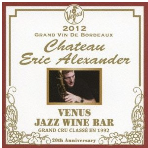 Eric Alexander Venus Jazz Wine Bar: Anata To Bordeaux CD