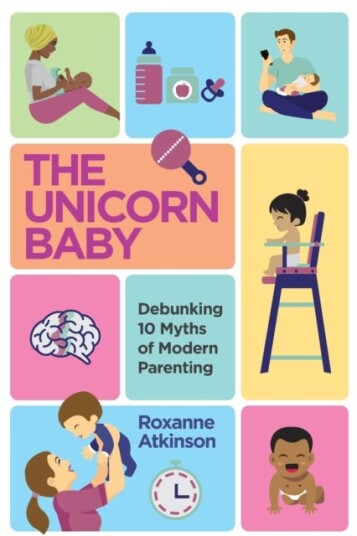 The Unicorn Baby Debunking 10 Myths of Modern Parenting