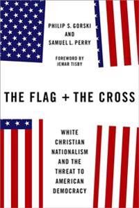 The Flag And The Cross Av Philip S. (Professor Of Sociology Professor Of Sociology Yale University) Gorski, Samuel L. (Associate Professor Of Sociolog The Flag And The Cross Av Philip S. (Professor Of Sociology Professor Of Sociology Yale University) Gorski, Samuel L. (Associate Professor Of Sociolog