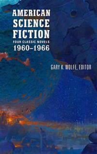 Wolfe Gary K. American Science Fiction: Four Classic Novels 1960-1966