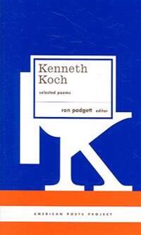 Koch Kenneth Kenneth Koch: Selected Poems: Koch Kenneth Kenneth Koch: Selected Poems: