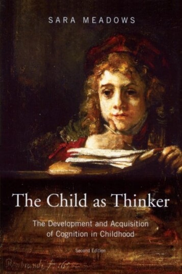 The Child as Thinker The Development and Acquisition of Cognition in Childhood