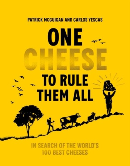 One Cheese to Rule Them All In search of the world's 100 best cheeses