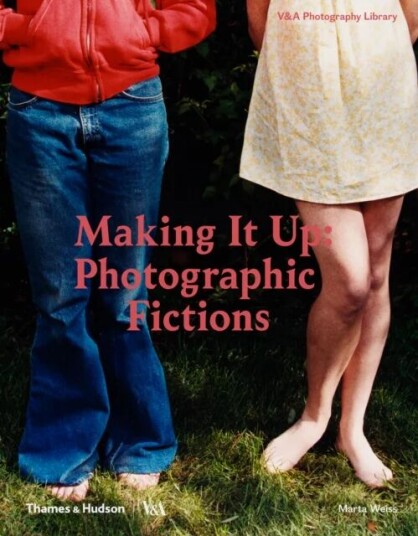 Making It Up: Photographic Fictions Av Marta Weiss