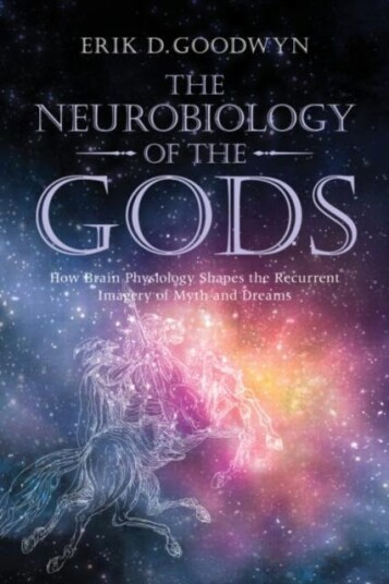 The Neurobiology of the Gods How Brain Physiology Shapes the Recurrent Imagery of Myth and Dreams