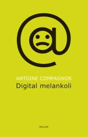 Digital Melankoli Av Antoine Compagnon