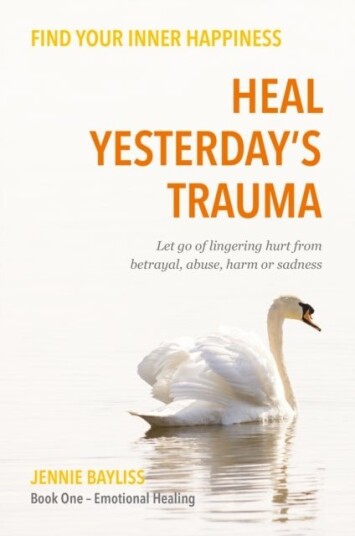 Heal Yesterday¿s Trauma Heal Yesterday¿s Trauma