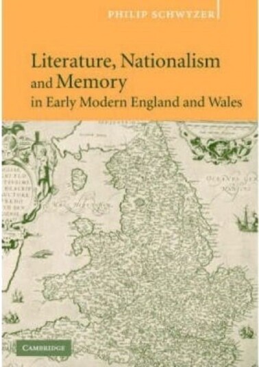 Literature Nationalism and Memory in Early Modern England and Wales