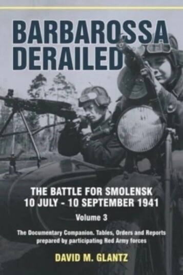 Barbarossa Derailed: The Battle For Smolensk 10 July-10 September 1941 Volume 3 Av David M Glantz