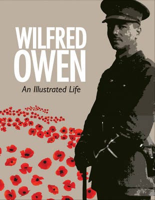 Wilfred Owen  An Illustrated Life