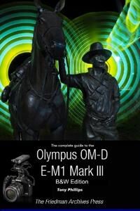 Philips Tony The Complete Guide To The Olympus OM-D E-M1 Mark III