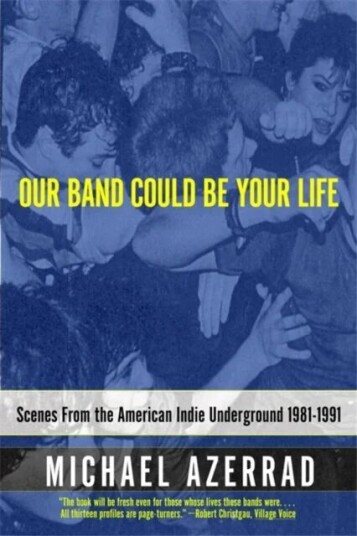 Our Band Could Be Your Life Av Michael Azerrad