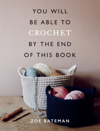 You Will Be Able To Crochet By The End Of This Book Av Zoe Bateman