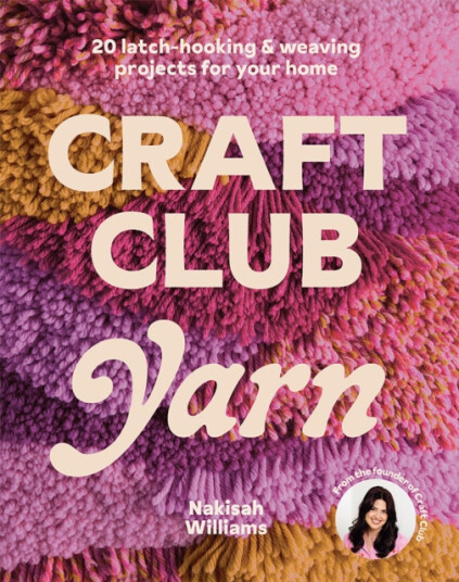 Craft Club Yarn 20 latchhooking & weaving projects for your home Craft Club Yarn 20 latchhooking & weaving projects for your home