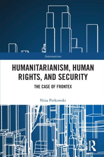 Humanitarianism, Human Rights, and Security  The Case of Frontex