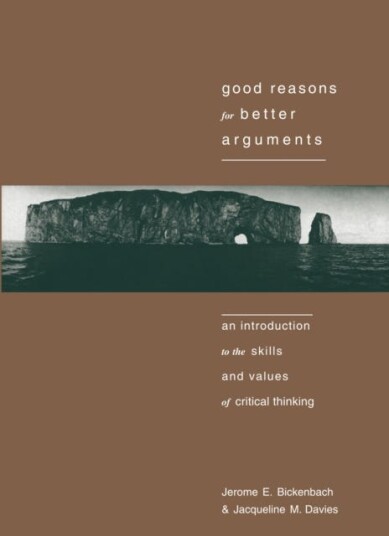 Good Reasons for Better Arguments Introduction to the Skills and Values of Critical Thinking