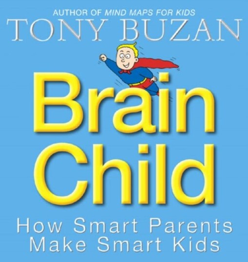 Brain Child How Smart Parents Make Smart Kids