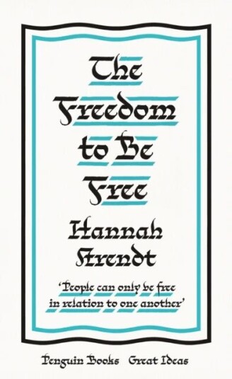 The Freedom To Be Free Av Hannah Arendt