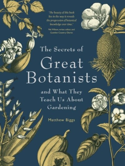 The Secrets of Great Botanists  And What They Teach Us About Gardening