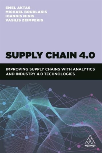 Supply Chain 4.0 Av Dr Emel Aktas, Professor Michael Bourlakis, Ioannis Minis, Vasileios Zeimpekis