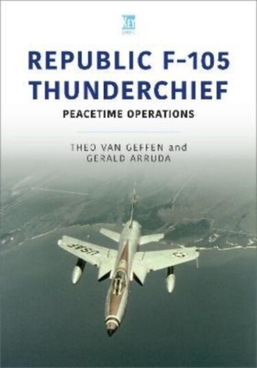 Republic F-105 Thunderchief Av Theo Van Geffen, Gerald Arruda Republic F-105 Thunderchief Av Theo Van Geffen, Gerald Arruda
