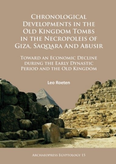 Chronological Developments in the Old Kingdom Tombs in the Necropoleis of Giza Saqqara and Abusir