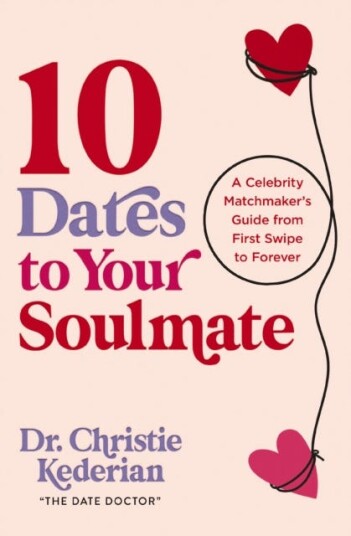 10 Dates to Your Soulmate  A Celebrity Matchmaker's Guide from First Swipe to Forever