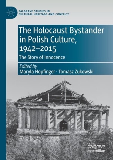 The Holocaust Bystander in Polish Culture 1942 2015