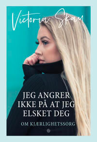 Jeg Angrer Ikke På At Jeg Elsket Deg Av Victoria Skau