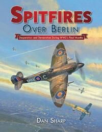 Spitfires Over Berlin Av Dan Sharp Spitfires Over Berlin Av Dan Sharp