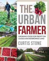 The Urban Farmer Av Curtis Stone